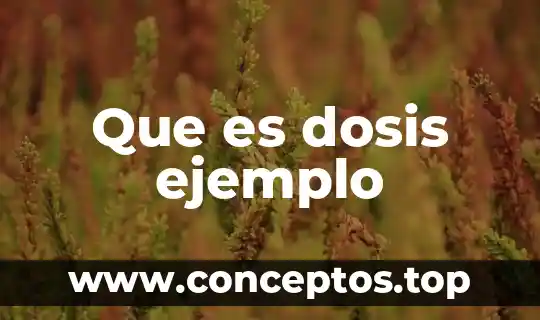 Que es dosis ejemplo