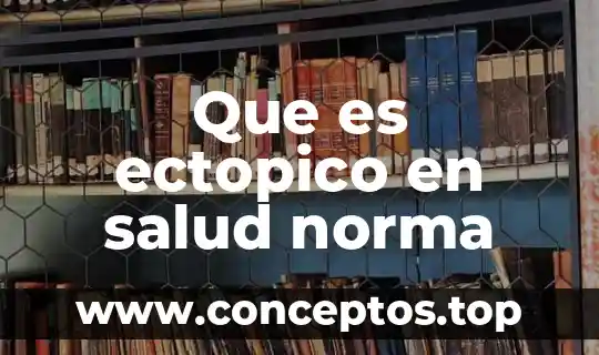 Que es ectopico en salud norma