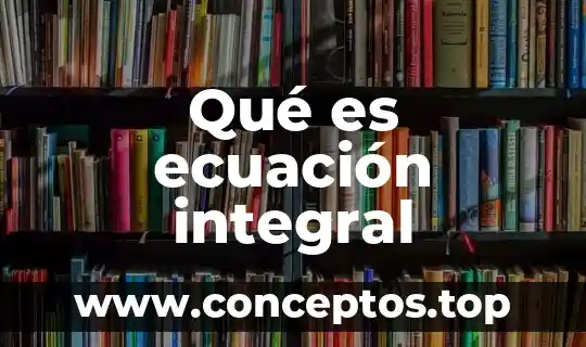 Qué es ecuación integral