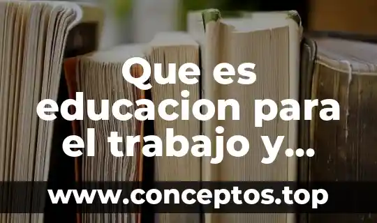 Que es educacion para el trabajo y desarrollo humano ejemplos