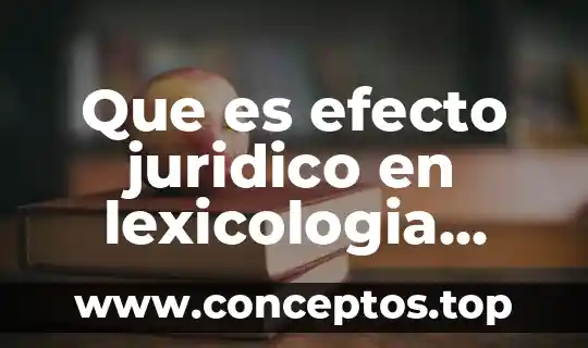 Que es efecto juridico en lexicologia uridica