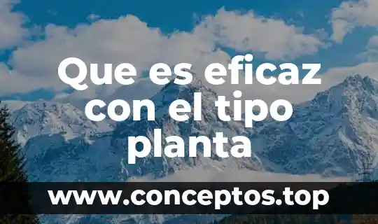 Que es eficaz con el tipo planta