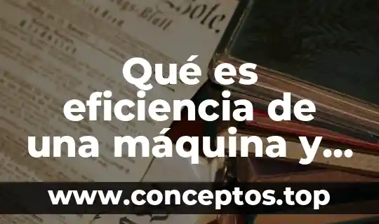 Qué es eficiencia de una máquina y cómo se calcula