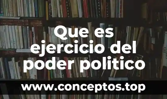 Que es ejercicio del poder politico