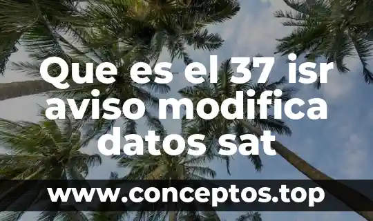 Qué es el sat y sus funciones en México 4 Que es el 37 isr aviso modifica datos sat
