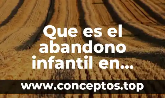 Qué es un orejón en México 7 Que es el abandono infantil en mexico