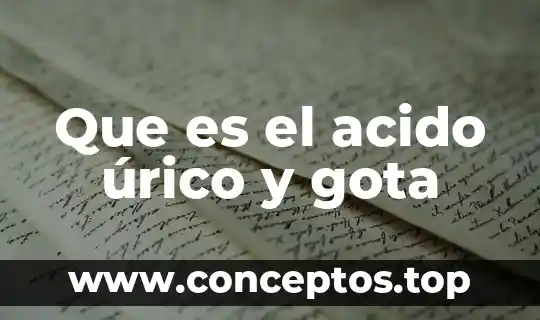 Que es el acido úrico y gota