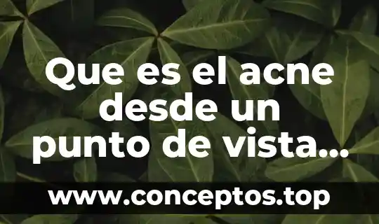 Que es el acne desde un punto de vista cientifico