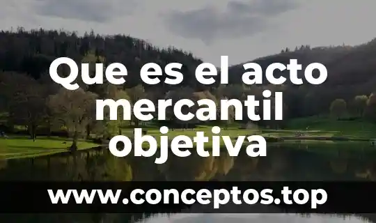 Qué es el nombre comercial en derecho mercantil 8 Que es el acto mercantil objetiva