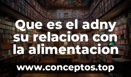 Que es el adny su relacion con la alimentacion