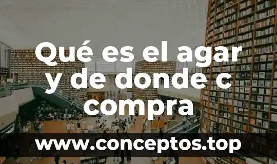 Qué es el agar y de donde c compra