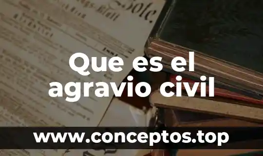 Que es el agravio civil