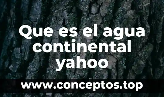 Que es el agua continental yahoo