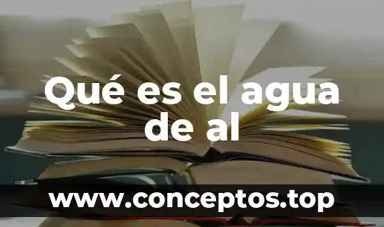 Qué es el agua de al