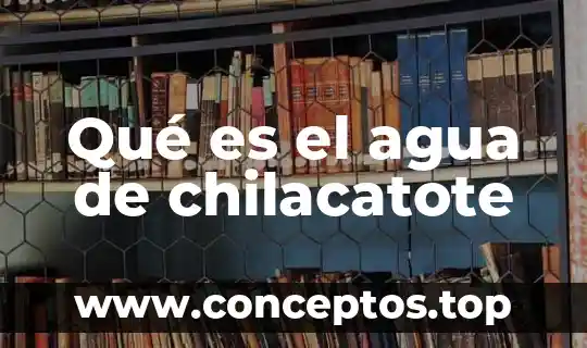 Estado fisico del agua que es 8 Qué es el agua de chilacatote