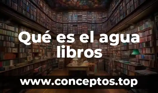 Que es el agua y las connsecuencias de su cotaminación 6 Qué es el agua libros