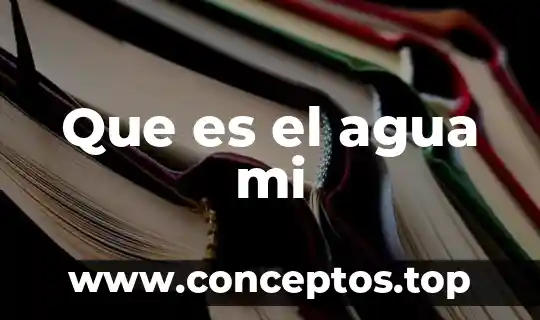 Que es el agua mi