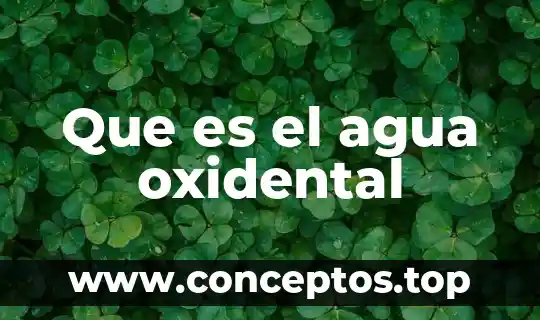 Que es el agua oxidental