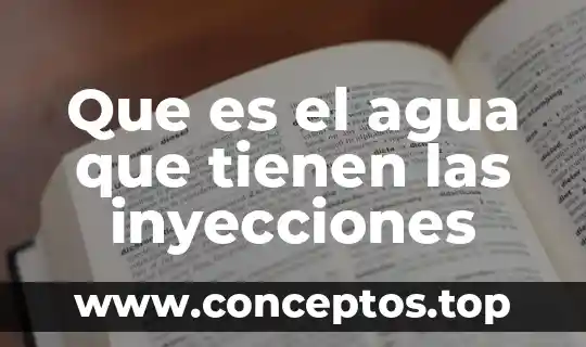 Que es el agua que tienen las inyecciones