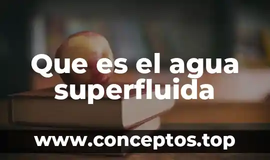 Que es el agua superfluida
