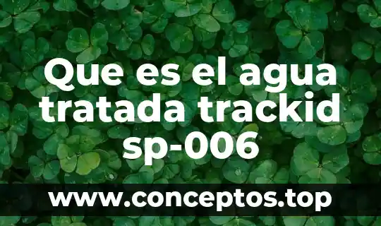 Que es el agua tratada trackid sp-006