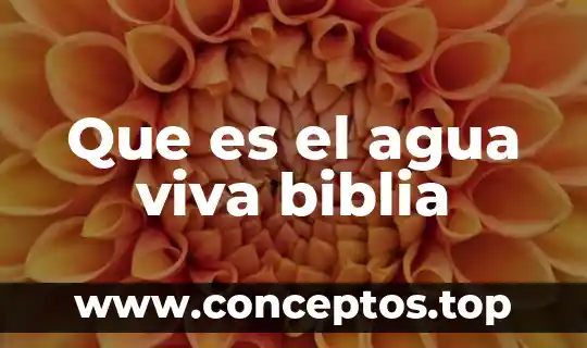 Que es el agua viva biblia