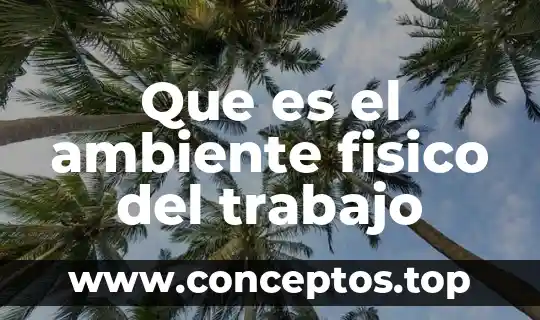 Que es el ambiente fisico del trabajo