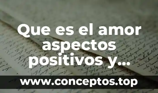 Que es aspectos administrativos 4 Que es el amor aspectos positivos y negativos