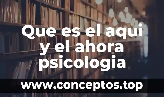 Que es el aqui y el ahora psicologia