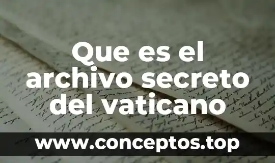 Que es el archivo secreto del vaticano