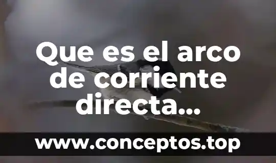 Que es el arco de corriente directa quimica