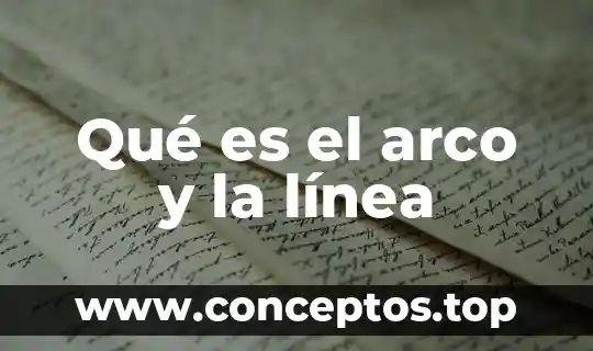 Qué es el arco y la línea