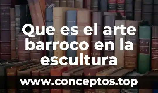 Que es el arte barroco en la escultura