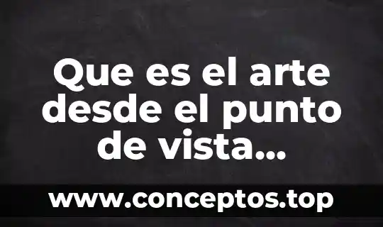 Que es el arte desde el punto de vista estetico