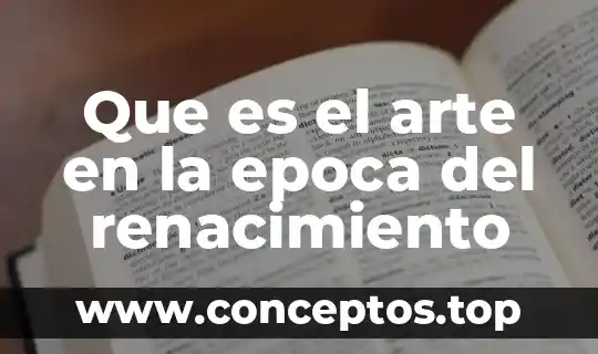 Que es el arte en la epoca del renacimiento