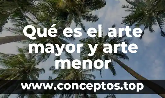 Qué es el arte mayor y arte menor