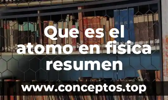 Que es un modelo de democrito átomo 3 Que es el atomo en fisica resumen