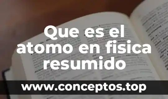 Que es un modelo de democrito átomo 8 Que es el atomo en fisica resumido