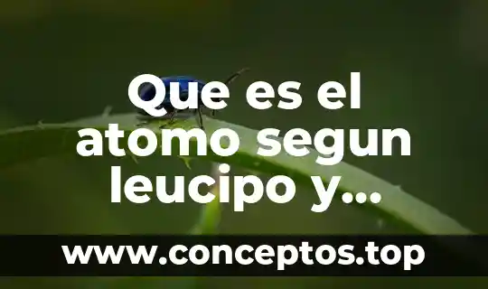 Que es un modelo de democrito átomo 6 Que es el atomo segun leucipo y democrito