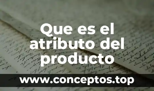 Que es la creacion de la idea de un producto 5 Que es el atributo del producto