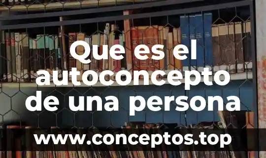 Que es el autoconcepto de una persona