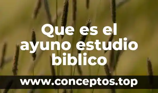 Significado que es un bosquejo bíblico 6 Que es el ayuno estudio biblico