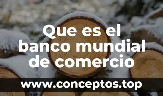 Que es el banco mundial de comercio