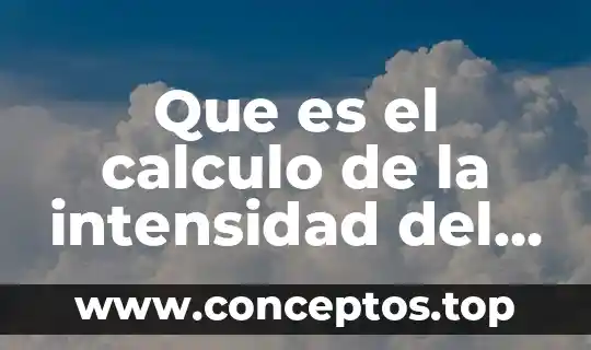 Que es el calculo de la intensidad del campo electrico