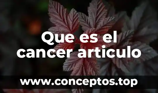 Que es el cancer articulo