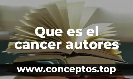 Que es el cancer autores