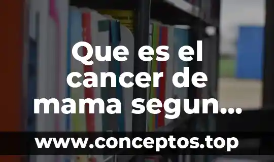 Que es el cancer de mama segun autores
