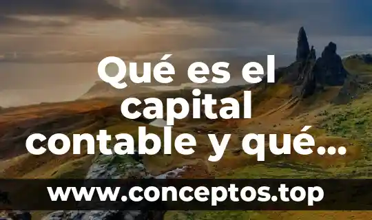 Qué es el capital contable y qué cuentas lo integran