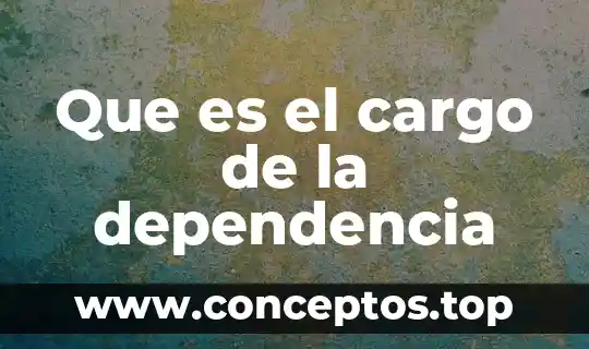 Que es el cargo de la dependencia