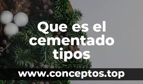 Que es el cementado tipos